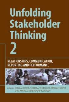 Unfolding Stakeholder Thinking 2 : Relationships, Communication, Reporting and Performance, Hardback Book Unfolding Stakeholder Thinking 2 : Relationships, Communication, Reporting and Performance, Hardback Book