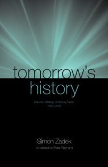 Tomorrow's History : Selected Writings of Simon Zadek, 1993-2003, Paperback / softback Book Tomorrow's History : Selected Writings of Simon Zadek, 1993-2003, Paperback / softback Book