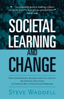 Societal Learning and Change : How Governments, Business and Civil Society are Creating Solutions to Complex Multi-Stakeholder Problems, Hardback Book Societal Learning and Change : How Governments, Business and Civil Society are Creating Solutions to Complex Multi-Stakeholder Problems, Hardback Book