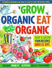 Grow Organic, Eat Organic : for Budding Gardeners and Cooks to Learn to Value the Natural World, Paperback Book Grow Organic, Eat Organic : for Budding Gardeners and Cooks to Learn to Value the Natural World, Paperback Book