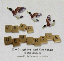 Dear Dementia : The Laughter and the Tears, Paperback Book Dear Dementia : The Laughter and the Tears, Paperback Book