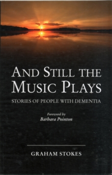 And Still the Music Plays : Stories of People with Dementia, Paperback Book And Still the Music Plays : Stories of People with Dementia, Paperback Book