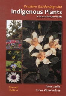Creative gardening with indigenous plants : A South African guide, Paperback / softback Book Creative gardening with indigenous plants : A South African guide, Paperback / softback Book