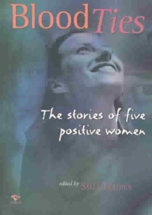 Blood Ties : The Stories of Five Positive Women, Paperback / softback Book Blood Ties : The Stories of Five Positive Women, Paperback / softback Book