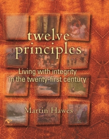 Twelve Principles : Living with Integrity in the Twenty-First Century, Paperback / softback Book Twelve Principles : Living with Integrity in the Twenty-First Century, Paperback / softback Book