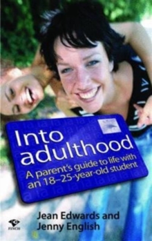 Into Adulthood : A Parents Guide to Life with an 18 - 25 Year Old Student, Paperback / softback Book Into Adulthood : A Parents Guide to Life with an 18 - 25 Year Old Student, Paperback / softback Book