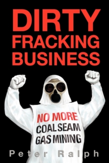 Dirty Fracking Business : No More Coal Seam Gas Mining