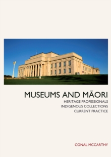 Museums and Maori : Heritage Professionals, Indigenous Collections, Current Practice, Paperback / softback Book Museums and Maori : Heritage Professionals, Indigenous Collections, Current Practice, Paperback / softback Book