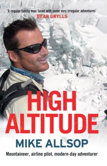 High Altitude : Mountaineer, Airline Pilot, Modern-day Adventurer, Paperback / softback Book High Altitude : Mountaineer, Airline Pilot, Modern-day Adventurer, Paperback / softback Book