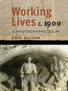 Working Lives c.1900 : A Photographic Essay, Paperback / softback Book Working Lives c.1900 : A Photographic Essay, Paperback / softback Book