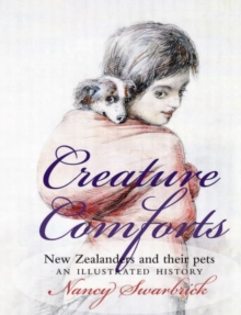 Creature Comforts : New Zealanders and Their Pets: An Illustrated History, Paperback / softback Book Creature Comforts : New Zealanders and Their Pets: An Illustrated History, Paperback / softback Book