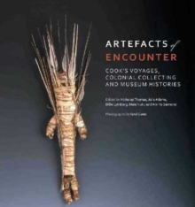 Artefacts of Encounter : Cook's Voyages, Colonial Collecting and Museum Histories, Hardback Book Artefacts of Encounter : Cook's Voyages, Colonial Collecting and Museum Histories, Hardback Book