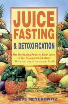 Juice Fasting and Detoxification : Using the Healing Power of Fresh Juice to Feel Young and Look Good, Paperback Book Juice Fasting and Detoxification : Using the Healing Power of Fresh Juice to Feel Young and Look Good, Paperback Book