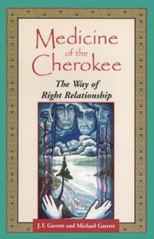 Medicine of the Cherokee : The Way of Right Relationship, Paperback / softback Book Medicine of the Cherokee : The Way of Right Relationship, Paperback / softback Book