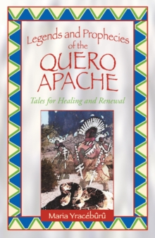 Legends and Prophecies of the Quero Apache : Tales for Healing and Renewal, Paperback / softback Book Legends and Prophecies of the Quero Apache : Tales for Healing and Renewal, Paperback / softback Book