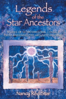 Legends of the Star Ancestors : Stories of Extraterrestrial Contact from the Wisdomkeepers Around the World, Paperback / softback Book Legends of the Star Ancestors : Stories of Extraterrestrial Contact from the Wisdomkeepers Around the World, Paperback / softback Book