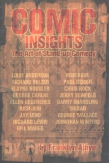 Comic Insights : The Art of Stand-Up Comedy, Paperback / softback Book Comic Insights : The Art of Stand-Up Comedy, Paperback / softback Book