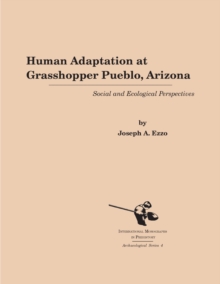 Human Adaptation at Grasshopper Pueblo, Arizona : Social and Ecological Perspectives, Hardback Book Human Adaptation at Grasshopper Pueblo, Arizona : Social and Ecological Perspectives, Hardback Book