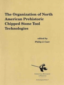 The Organization of North American Prehistoric Stone Tool Technologies, Paperback Book The Organization of North American Prehistoric Stone Tool Technologies, Paperback Book