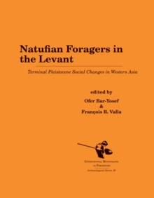Natufian Foragers in the Levant : Terminal Pleistocene Social Changes in Western Asia, Hardback Book Natufian Foragers in the Levant : Terminal Pleistocene Social Changes in Western Asia, Hardback Book