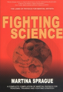 Fighting Science : The Laws of Physics for Martial Artists, Paperback Book Fighting Science : The Laws of Physics for Martial Artists, Paperback Book