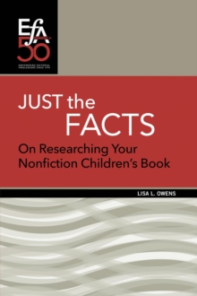 Just the Facts : On Researching Your Nonfiction Children's Book