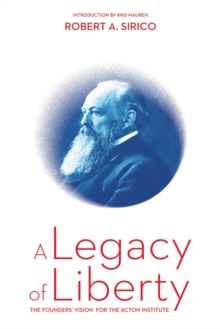 Legacy of Liberty: The Founders' Vision for the Acton Institute