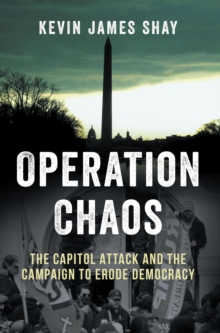 Operation Chaos: The Capitol Attack and the Campaign to Erode Democracy