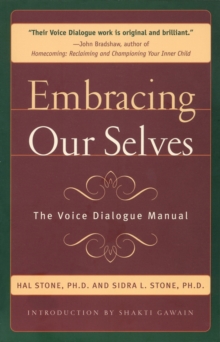 Embracing Our Selves : Voice Dialogue Manual