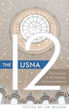 USNA 12: Following Christ in the Academy, the Navy, and Beyond