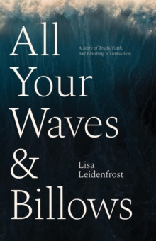 All Your Waves & Billows: A Story of Trials, Faith, and Finishing a Translation