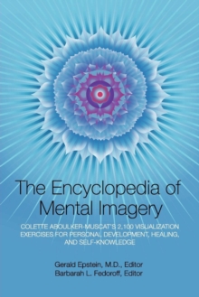 Encyclopedia of Mental Imagery : Colette Aboulker-Muscat's 2,100 Visualization Exercises for Personal Development, Healing, and Self-Knowledge