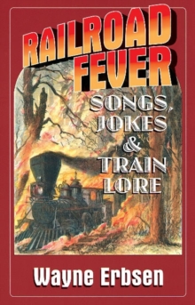 Railroad Fever : Songs, Jokes & Train Lore, Paperback / softback Book Railroad Fever : Songs, Jokes & Train Lore, Paperback / softback Book