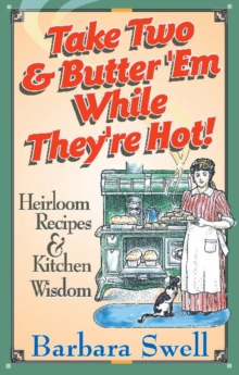 Take Two & Butter 'Me While They're Hot! : Heirloom Recipes & Kitchen Wisdom, Paperback / softback Book Take Two & Butter 'Me While They're Hot! : Heirloom Recipes & Kitchen Wisdom, Paperback / softback Book