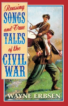 Rousing Songs & True Tales of the Civil War, Paperback / softback Book Rousing Songs & True Tales of the Civil War, Paperback / softback Book