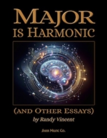 Major is Harmonic : (and Other Essays)