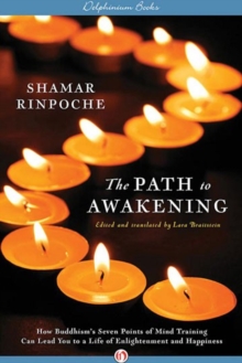 The Path To Awakening : How Buddhism's Seven Points of Mind Training Can Lead You to a Life of Enlightenment and Happiness, Paperback / softback Book The Path To Awakening : How Buddhism's Seven Points of Mind Training Can Lead You to a Life of Enlightenment and Happiness, Paperback / softback Book