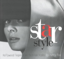 Star Style : Hollywood Legends as Fashion Icons, Hardback Book Star Style : Hollywood Legends as Fashion Icons, Hardback Book