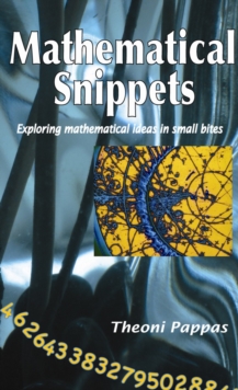 Mathematical Snippets : Exploring mathematical ideas in small bites