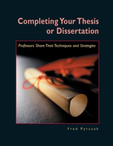Completing Your Thesis or Dissertation : Professors Share Their Techniques & Strategies, Paperback Book Completing Your Thesis or Dissertation : Professors Share Their Techniques & Strategies, Paperback Book