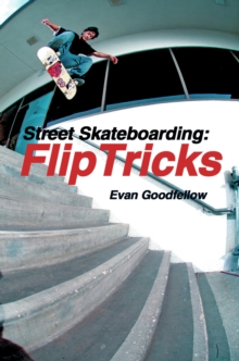 Street Skateboarding: Flip Tricks : Flip Tricks, Paperback Book Street Skateboarding: Flip Tricks : Flip Tricks, Paperback Book