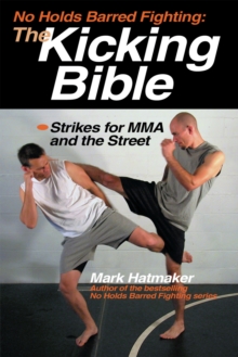 No Holds Barred Fighting: The Kicking Bible, Paperback / softback Book No Holds Barred Fighting: The Kicking Bible, Paperback / softback Book
