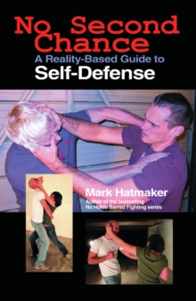 No Second Chance : A Reality-Based Guide to Self-Defense, Paperback / softback Book No Second Chance : A Reality-Based Guide to Self-Defense, Paperback / softback Book