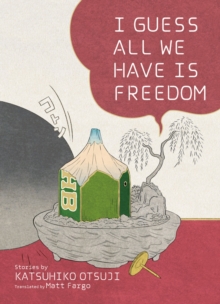 I Guess All We Have Is Freedom : Selected Short Stories