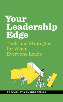 Your Leadership Edge : Strategies and Tools for When Everyone Leads