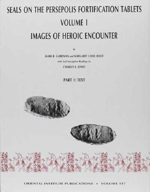 Seals on the Persepolis Fortification Tablets, Volume I : Images of Heroic Encounter, Hardback Book Seals on the Persepolis Fortification Tablets, Volume I : Images of Heroic Encounter, Hardback Book