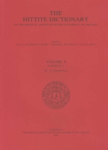 Hittite Dictionary of the Oriental Institute of the University of Chicago Volume S, fascicle 1 (sa- to saptamenzu), Paperback / softback Book Hittite Dictionary of the Oriental Institute of the University of Chicago Volume S, fascicle 1 (sa- to saptamenzu), Paperback / softback Book