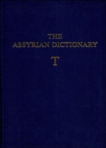 The Assyrian Dictionary of the Oriental Institute of the University of Chicago : Volume 18, Letter T, Hardback Book The Assyrian Dictionary of the Oriental Institute of the University of Chicago : Volume 18, Letter T, Hardback Book