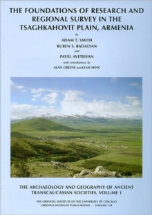 The Archaeology and Geography of Ancient Transcaucasian Societies, Volume I : The Foundations of Research and Regional Survey in the Tsaghkahovit Plain, Armenia, Hardback Book The Archaeology and Geography of Ancient Transcaucasian Societies, Volume I : The Foundations of Research and Regional Survey in the Tsaghkahovit Plain, Armenia, Hardback Book