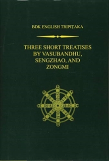 Three Short Treatises : "A Mahayana Demonstration on the Theme of Action,"" ""Essays of Sengzhao,"" and ""The Treatise on the Origin of Humanity", Hardback Book Three Short Treatises : "A Mahayana Demonstration on the Theme of Action,"" ""Essays of Sengzhao,"" and ""The Treatise on the Origin of Humanity", Hardback Book